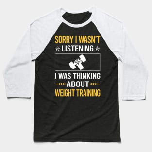 Sorry I Was Not Listening Weight Training Baseball T-Shirt